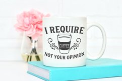 Mug with I require coffee not your opinion design printed on it.