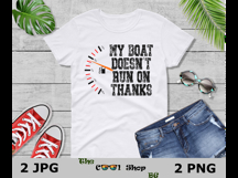 My Boat Doesn't Run On Thanks Png, Funny Father’s Day Gift Product Image 3