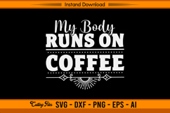 My Body Runs On Coffee SVG Funny Caffeine Quote Design Product Image 1