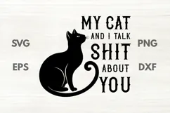 My Cat and I Talk Shit About You sarcastic SVG Product Image 1
