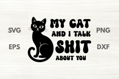My Cat and I Talk Shit About You - sarcastic SVG Product Image 2
