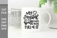 My Crystal Ball Says You're Full of It, Hand Lettered SVG Product Image 3