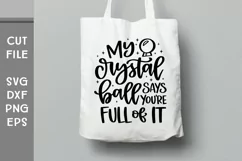 My Crystal Ball Says You're Full of It, Hand Lettered SVG Product Image 1