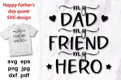 My Dad my Friend my Hero svg quote design Fathers day for celebrate Happy Fathers day, Daddy birthday, Memorial day, present, gift, shirt print design. SVG cutting file.