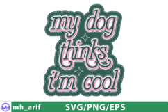 My Dog Thinks I’m Cool Dog Funny Quote SVG PNG T-shirt Product Image 1