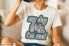 My Dog Thinks I’m Cool Dog Funny Quote SVG PNG T-shirt Product Image 2