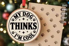 My Dog Thinks I'm Cool SVG File | Dog Round Sign SVG Product Image 1