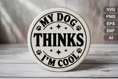 My Dog Thinks I'm Cool SVG File | Dog Round Sign SVG Product Image 2