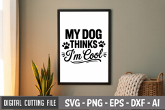 My Dog Thinks I&#039;m Cool SVG File | Dog Quotes SVG | Funny Dog Product Image 3