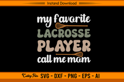 My Favorite Lacrosse Player Calls Me Mom SVG Design Product Image 1