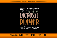 My Favorite Lacrosse Player Calls Me Mom SVG File Product Image 1