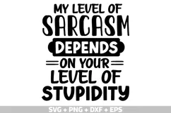 Funny Quotes SVG, My level of sarcasm depends on your level Product Image 1