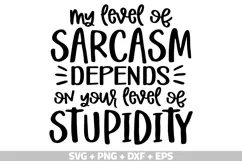 Funny Quotes SVG, My level of sarcasm depends on your level Product Image 1
