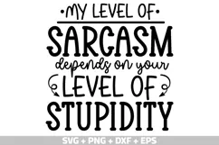 Funny Quotes SVG, My level of sarcasm depends on your level Product Image 1