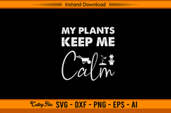 My Plants Keep Me Calm SVG Gardening Quote Design Product Image 1