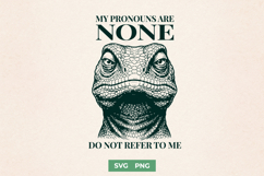 My Pronouns Are None SVG - Funny Lizard Sarcastic Trendy PNG Product Image 1