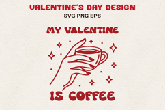 My Valentine Is Coffee Funny Valentine Coffee SVG PNG EPS Product Image 1