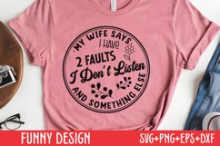Funny Quote Svg , My wife says i have 2 faults i don&#039;t Product Image 1