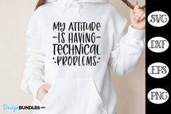 My Attitude Is Having Technical Problems SVG | Funny SVG Product Image 1
