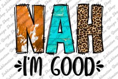 Nah I&#039;m Good -Sarcastic Quote Sublimation - Funny Quote PNG Product Image 1