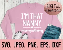 I'm That Nanny Sorry Not Sorry SVG - Cool Nanny Mothers Day Product Image 2