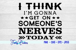 I Think I&#039;m Gonna Get on Someone&#039;s Nerves Today Product Image 2