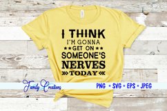 I Think I&#039;m Gonna Get on Someone&#039;s Nerves Today Product Image 1