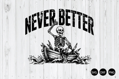 Never Better SVG, Funny Skeleton SVG, Funny Halloween SVG Product Image 1
