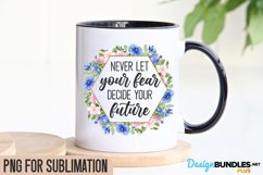 Never Let Your Fear Decide Your Future, Positive Quotes PNG Product Image 1