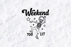 Weekend Too Lit Skeleton SVG | Funny Party T Shirt Design Product Image 1