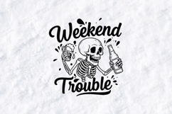 Weekend Trouble Skeleton Tshirt Design Funny Drinking Product Image 1