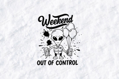 Weekend Out Of Control Alien SVG | Funny Party Shirt Product Image 1