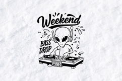 Weekend Bass Drop Alien DJ SVG Funny Music T Shirt Design Product Image 1
