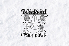 Weekend Upside Down SVG | Sloth Party Funny T Shirt Art Product Image 1