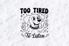 Too Tired To Listen Dog SVG PNG JPG Cute Funny Shirt Art Product Image 1