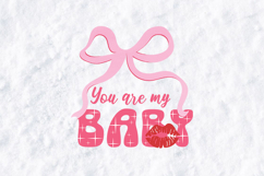You Are My Baby Valentine PNG Pink Coquette Bow Sublimation Product Image 1