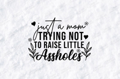 Just A Mom Trying Not To Raise Little Assholes SVG - Funny Product Image 3
