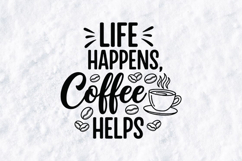 Life Happens Coffee Helps - Funny Coffee Quote SVG Cut File Product Image 1
