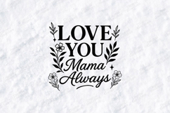 Love You Mama Always SVG - Minimalist Floral Motherhood Art Product Image 1