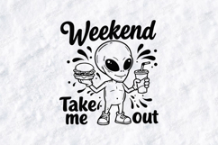 Weekend Take Me Out Alien SVG Funny Burger and Drink Art Product Image 1