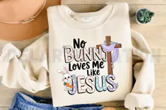 No Bunny Loves Me Like Jesus Sublimation PNG Product Image 3