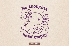 Funny Axolotl SVG - No Thoughts Head Empty, Cute Kawaii Meme Product Image 1