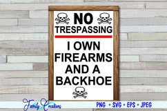 No Trespassing I Own Firearms and A Backhoe Product Image 1