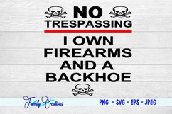 No Trespassing I Own Firearms and A Backhoe Product Image 2