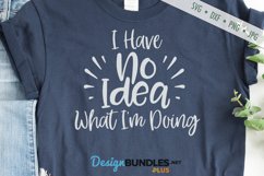 I Have No Idea What I'm Doing SVG | Funny Sarcastic SVG Product Image 1