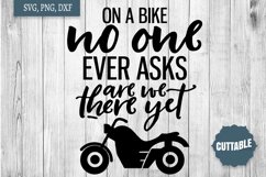 Bike quote SVG, on a bike, no one asks are we there yet SVG Product Image 1
