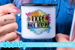 Nope Not Today Sublimation Funny Sarcastic Sublimation Product Image 1