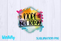 Nope Not Today Sublimation Funny Sarcastic Sublimation Product Image 2