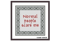 Normal people scare me funny quote cross stitch pattern - Tango Stitch