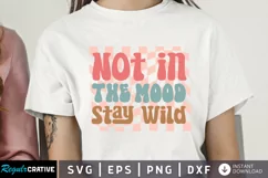 Not In The Mood Stay Wild SVG, Motivational SVG Design Product Image 1